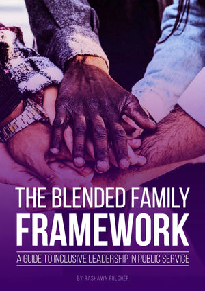 THE BLENDED FAMILY FRAMEWORK: A GUIDE TO INCLUSIVE LEADERSHIP IN PUBLIC SERVICE