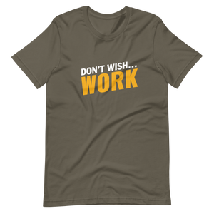 Don't Wish, Work Unisex t-shirt