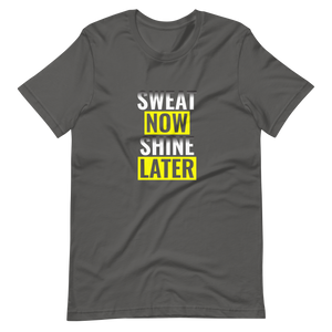 Sweat Now Shine Later Unisex t-shirt