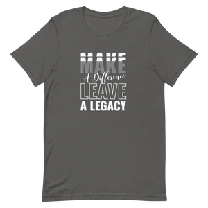 Make a Difference Leave a Legacy Unisex t-shirt