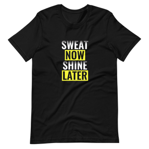 Sweat Now Shine Later Unisex t-shirt