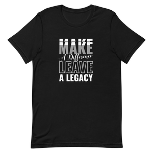 Make a Difference Leave a Legacy Unisex t-shirt