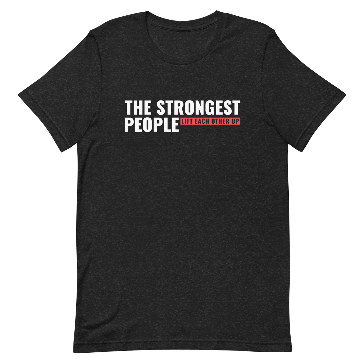 The Strongest People Lift Each Other Up Unisex t-shirt