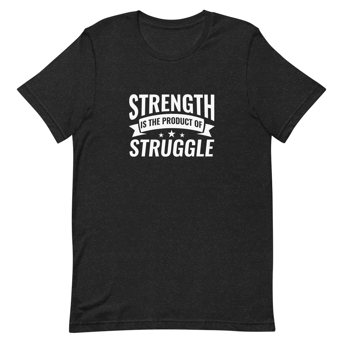 Strength is the Product of Struggle Unisex t-shirt