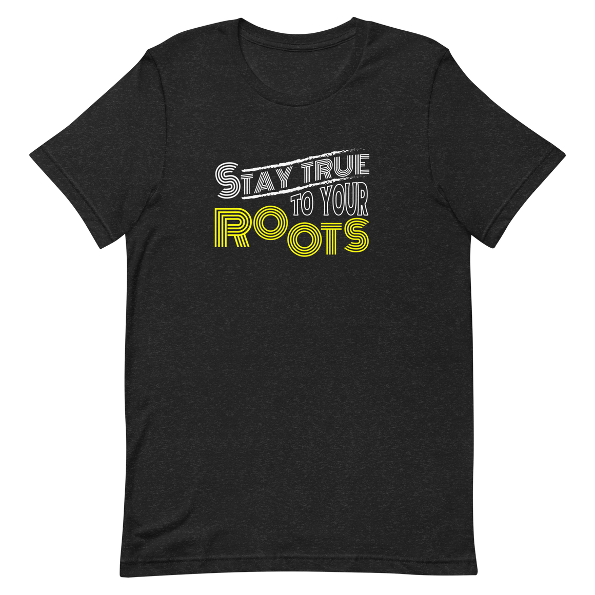 Stay True to Your Roots Unisex t-shirt