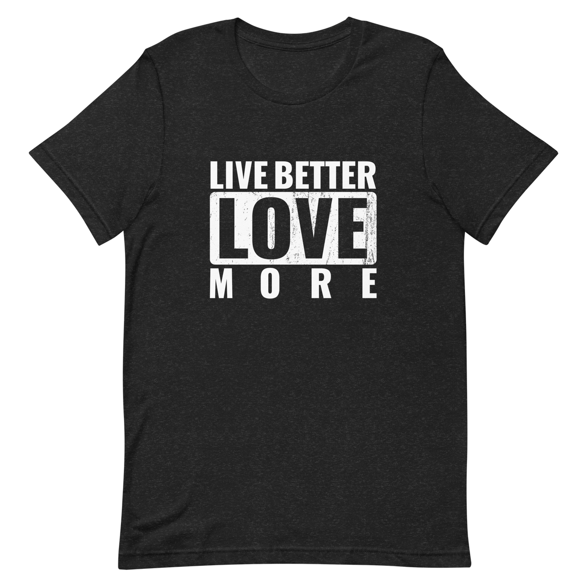 Live Better Love More Unisex t-shirt