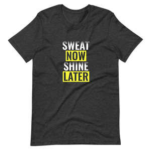 Sweat Now Shine Later Unisex t-shirt