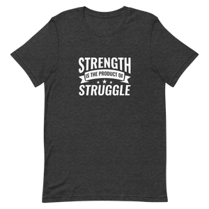 Strength is the Product of Struggle Unisex t-shirt