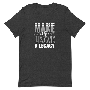 Make a Difference Leave a Legacy Unisex t-shirt