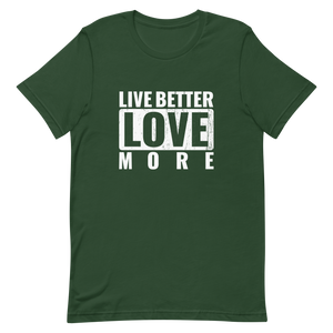 Live Better Love More Unisex t-shirt