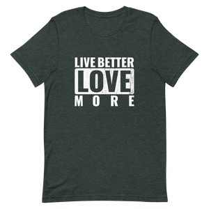 Live Better Love More Unisex t-shirt