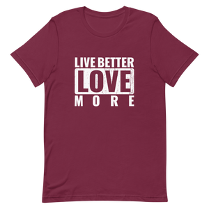 Live Better Love More Unisex t-shirt