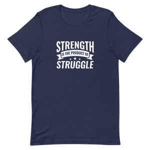 Strength is the Product of Struggle Unisex t-shirt