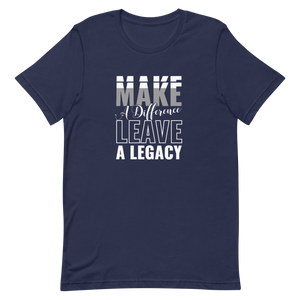 Make a Difference Leave a Legacy Unisex t-shirt