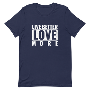 Live Better Love More Unisex t-shirt