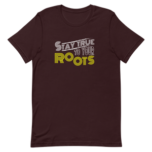 Stay True to Your Roots Unisex t-shirt