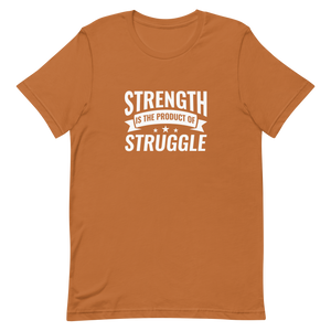 Strength is the Product of Struggle Unisex t-shirt