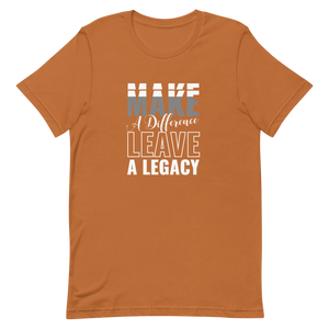 Make a Difference Leave a Legacy Unisex t-shirt